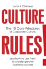 Culture Rules! : The 10 Core Principles of Corporate Culture and How to Use Them to Create Greater Business Success - Book