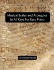 Musical Scales and Arpeggios in All Keys for Easy Piano : Theory and Practice - Book