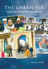 The Urban Sea : Cities of the Mediterranean - Book