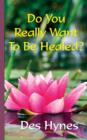 Do You Really Want to be Healed? - Book