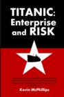Titanic: Enterprise Risk : What Modern Businesses Can Learn from the Olympic Class Liners - Book