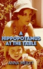 A Hippopotamus At The Table : A true story of a journey to a new life in Cape Town, South Africa in 1975 - Book