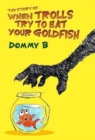 The Story of When Trolls Try to Eat Your Goldfish - Book