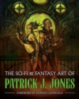 The Sci-fi & Fantasy Art Of Patrick J. Jones - Book