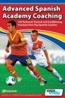 Advanced Spanish Academy Coaching - 120 Technical, Tactical and Conditioning Practices from Top Spanish Coaches - Book