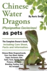 Chinese Water Dragons (Physignathus Cocincinus) as Pets : Chinese Water Dragons Complete Owner's Guide Including Chinese Water Dragons Care Sheet, Facts and Information - Book