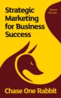 Chase One Rabbit : Strategic Marketing for Business Success - eBook