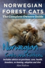 Norwegian Forest Cats and Kittens. Complete Owners Guide. Includes advice on purchase, care, health, breeders, re-homing, adoption and diet. - Book