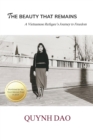 The Beauty That Remains : A Vietnamese Refugee's Journey to Freedom - eBook