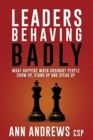 Leaders Behaving Badly : What Happens When Ordinary People Show Up, Stand Up And Speak Up - Book