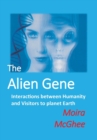 The Alien Gene : Interactions between Humanity and Visitors to planet Earth - Book