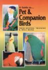 A Guide to Pet & Companion Birds : Their Keeping, Training & Well-being - Book