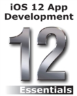 IOS 12 App Development Essentials : Learn to Develop IOS 12 Apps with Xcode 10 and Swift 4 - Book