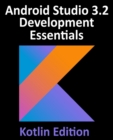 Android Studio 3.2 Development Essentials - Kotlin Edition : Developing Android 9 Apps Using Android Studio 3.2, Kotlin and Android Jetpack - Book