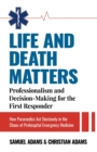 Life and Death Matters : Professionalism and Decision-Making for the First Responder, How Paramedics ACT Decisively in the Chaos of Prehospital Emergency Medicine - Book