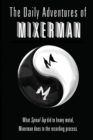 The Daily Adventures of Mixerman : What Spinal Tap did to heavy metal, Mixerman does to the recording world - Book