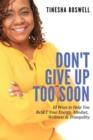 Don't Give Up Too Soon : 10 Ways to Help You ReSET Your Energy, Mindset, Wellness & Tranquility - Book