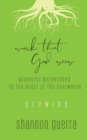 Growing : Prayerful Motherhood in the Midst of the Overwhelm - Book