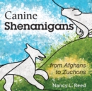 Canine Shenanigans : from Afghans to Zuchons - Book