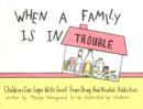 When a Family Is in Trouble : Children Can Cope with Grief from Drug & Alcohol Addiction - Book