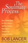 The Soulmate Process : How to Release Blocks and Direct Energy to Manifest a Soulmate Relationship or Transform Your Existing Relationship - Book