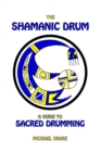 The Shamanic Drum : A Guide To Sacred Drumming - Book