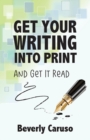 Get Your Writing Into Print : And Get It Read - Book