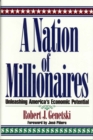 A Nation of Millionaires : Unleashing America's Economic Potential - Book
