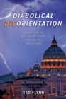 Diabolical Disorientation : The Roots of the Crisis in the Church, Family, Nation, and Culture - Book