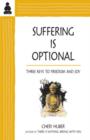 Suffering Is Optional : Three Keys to Freedom and Joy - Book
