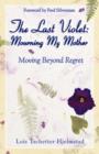 The Last Violet : Mourning My Mother - Book