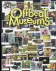 Offbeat Museums : The Collections and Curators of America's Most Unusual Museums - Book