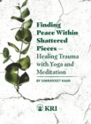 Finding Peace Within Shattered Pieces : Healing Trauma with Yoga and Meditation - eBook