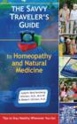 The Savvy Traveler's Guide to Homeopathy and Natural Medicine : Tips to Stay Healthy Wherever You Go! - Book