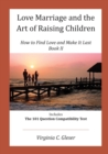 Love, Marriage and the Art of Raising Children : How to Find Love and Make It Last, Book II, Includes the 101 Question Capatibility Test - Book