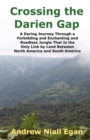Crossing the Darien Gap : A Daring Journey Through the Roadless and Enchanting Jungle That Separates North America and South America - eBook