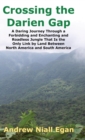 Crossing the Darien Gap : A Daring Journey Through the Roadless and Enchanting Jungle That Separates North America and South America - Book