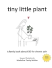tiny little plant : A family book about CBD for chronic pain - Book