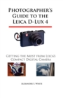 Photographer's Guide to the Leica D-Lux 4 : Getting the Most from Leica's Compact Digital Camera - Book