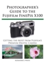 Photographer's Guide to the Fujifilm FinePix X100 - Book