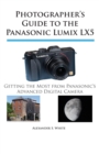 Photographer's Guide to the Panasonic Lumix LX5 : Getting the Most from Panasonic's Advanced Digital Camera - Book