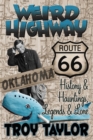 Weird Highway: Oklahoma: Route 66 History and Hauntings, Legends and Lore - Book