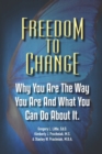 Freedom To Change : Why You Are The Way You Are and What You Can Do About It - Book