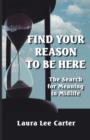 Find Your Reason to Be Here : The Search for Meaning in Midlife - Book