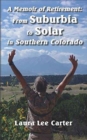 A Memoir of Retirement : From Suburbia to Solar in Southern Colorado - Book