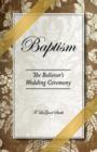 Baptism - The Believer's Wedding Ceremony - Book