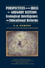 Perspectives on the Ideas of Gregory Bateson, Ecological Intelligence, and Educational Reforms - Book