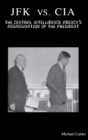 JFK vs. CIA : The Central Intelligence Agency's Assassination of the President - Book