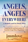 Angels, Angels Everywhere : A Memoir and So Much More Featuring the spiritual poetry of Guardian Angel Mary Magdaleneian Angel Mary Magdalene - eBook