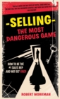 Selling - The Most Dangerous Game : How To Be The #1 Sales Rep And Not Get Fired - Book